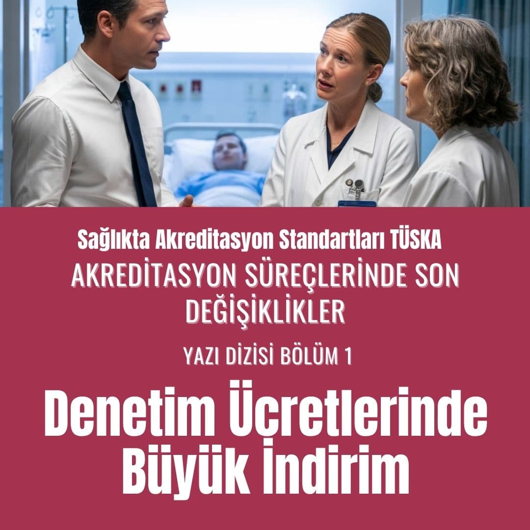 TÜSKA SAS Akreditasyon Son Değişiklikler Yazı Dizisi Bölüm 1 Denetim Ücretlerinde Büyük İndirim